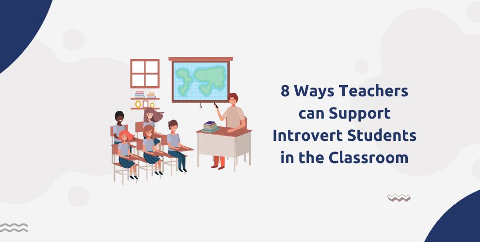 8 Ways Teachers Can Support Introvert Students In The Classroom -  Upeducators - Helping Teachers, Educators, Tutors, Tuitions And Parents In  Online Teaching With Technology